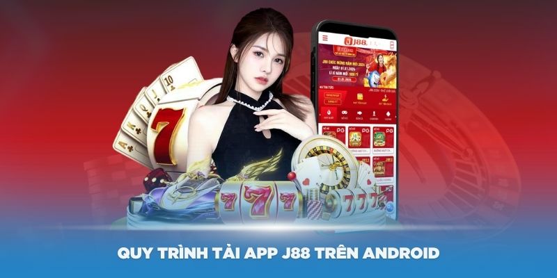 Quy trình tải app J88 cực dễ dàng trên thiết bị android